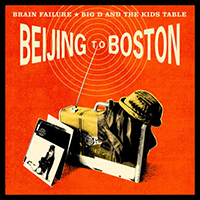 Big D and The Kids Table - Beijing to Boston (Split with Brain Failure)