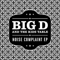 Big D and The Kids Table - Noise Complaint (EP)
