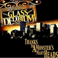 Glass Delirium - Thanks To A Monsters Many Heads