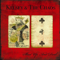 Kelsey And The Chaos - Shut Up And Deal
