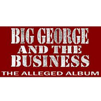 Big George And The Business - The Alleged Album