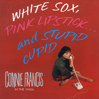 Connie Francis - White Sox, Pink Lipstick... and Stupid Cupid (CD 1)