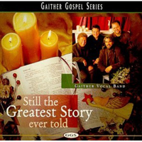 Gaither Vocal Band - Still The Greatest Story Ever