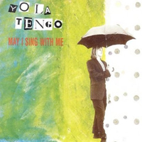 Yo La Tengo - May I Sing With Me