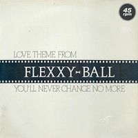 Flexx - Love Theme From Flexxy-Ball (You'll Never Change No More)