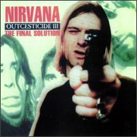Nirvana (USA) - Outcesticide III - The Final Solution