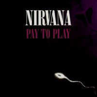 Nirvana (USA) - Pay To Play