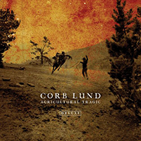 Corb Lund - Agricultural Tragic (Deluxe Edition)