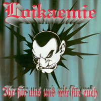 Loikaemie - Ihr Fur Uns Und Wir Fur Euch