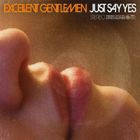 Excellent Gentlemen - Just Say Yes