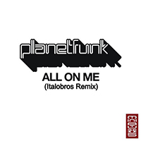 Planet Funk - All On Me (Italobros Remix Single)