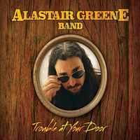 Alastair Greene - Trouble At Your Door