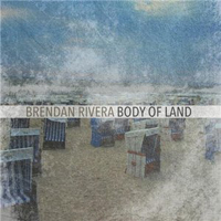 Brendan Rivera - Body Of Land