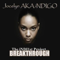 Jocelyn Aka Indigo - The Indi1st Project...Breakthrough