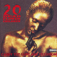 20 Dead Flower Children - Candy Toy Guns And Television