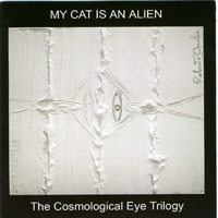 My Cat Is An Alien - The Cosmological Eye Trilogy (CD 1)