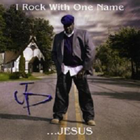 JP - I Rock with One Name..Jesus