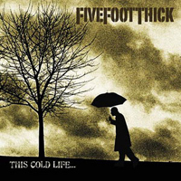 Five Foot Thick - This Cold Life...