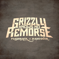 Grizzly Knows No Remorse - Flashback 'N' Hangover