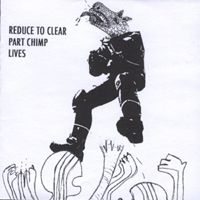 Part Chimp - Reduce To Clear (Lives)
