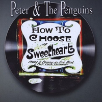 Peter And The Penguins - How To Choose A Sweetheart