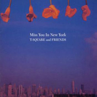 T-Square - T-Square And Friends: Miss You In New York
