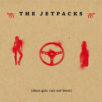 Jetpacks - About Girls, Cars And Booze