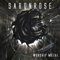 SaronRose - Worship Metal