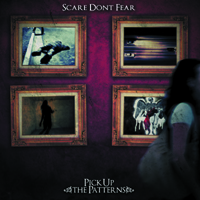 Scare Don't Fear - Pick Up the Patterns