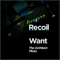 Recoil (GBR) - Want - The Architect Mixes