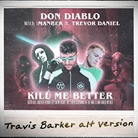 Don Diablo - Kill Me Better (Travis Barker Alt Version) (feat.  Imanbek, Trevor Daniel) (Single)