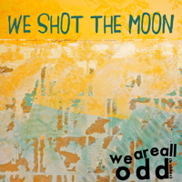 We Shot The Moon - We Are All Odd (B-Sides - EP)