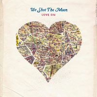 We Shot The Moon - Love On