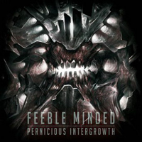 Feeble Minded - Pernicious Intergrowth