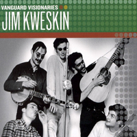 Jim Kweskin & The Jug Band - Vanguard Visionaries: Jim Kweskin
