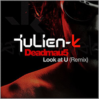 Julien-K - Look At U (Deadmau5 Remixes)