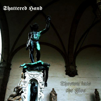 Shattered Hand - Thrown Into The Fire