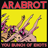 Arabrot - You Bunch Of Idiots (Single)