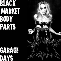 Black Market Body Parts - Garage Days