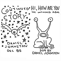 Daniel Johnston - Continued Story/Hi, How Are You
