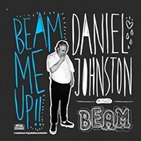 Daniel Johnston - Beam Me Up!