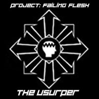 Project: Failing Flesh - The Usurper