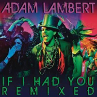 Adam Lambert - If I Had You (Remixed)