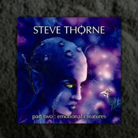Steve Thorne - Emotional Creatures, Part Two