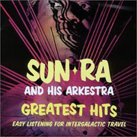 Sun Ra - Greatest Hits - Easy Listening for Intergalactic Travel