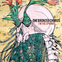 Bronzed Chorus - I'm The Spring