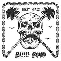 Dirty Heads - Bum Bum (Single)