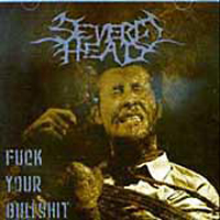 Severed Head - Fuck Your Bullshit