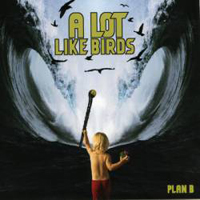 Lot Like Birds - Plan B