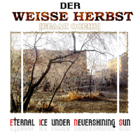Eternal Ice under Nevershining Sun - Der Weisse Herbst